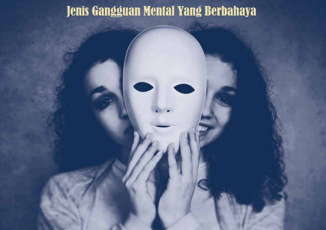 Jenis Gangguan Mental Yang Berbahaya