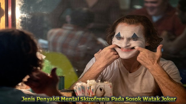Jenis Penyakit Mental Skizofrenia Pada Sosok Watak Joker